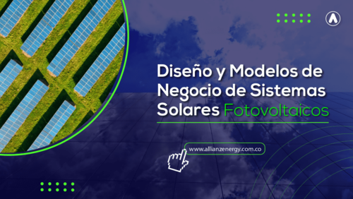 Diseño y Modelos de Negocio de Sistemas Solares Fotovoltaicos